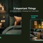 3 Important Things to Consider Before Choosing Your Home Paint – Complete Guide