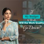 If My Budget Is Small, Will the Work Quality Go Down?